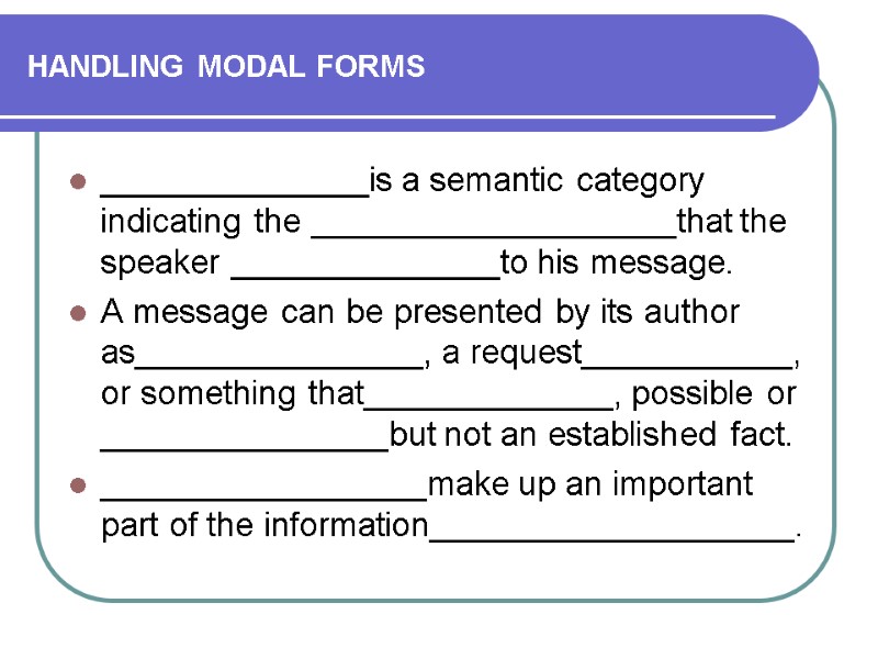 HANDLING MODAL FORMS ______________is a semantic category indicating the ___________________that the speaker ______________to his